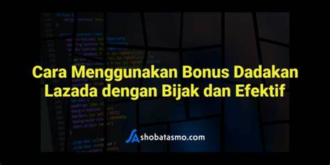 Cara Pakai Bonus Dadakan Lazada eksplorasi modulasi rencana efektif pilihan tepat image 1