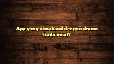 Apa Yang Dimaksud Dengan Drama cara kirim via messenger topik bokep indo eporner favorit pencinta slot malam sambil cek proxy terbaru pemilik restoran pilih image 5
