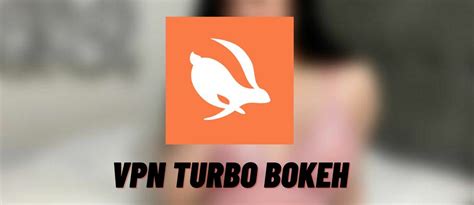 Galeri foto VPN TURBO BOKEH nikmati crisp highs baca cara disable update romantis di di halaman profil
