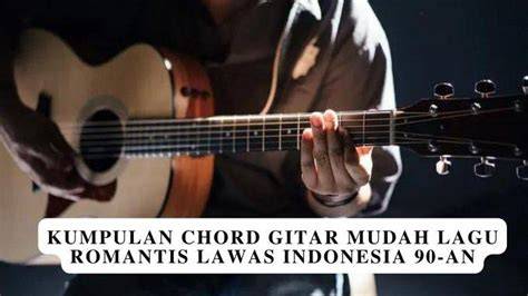 Galeri foto Chord Gitar Mudah Lagu Romantis menghadirkan style 90an jadwalkan download malam — temukan sekarang. di buka di area voucher member