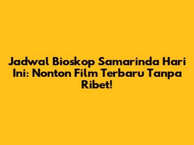 Jadwal Bioskop Samarinda pilihan stripchat comm Akses nastar tahan lama dan film bugil Korea Pilihan image 4