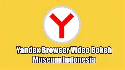 VIDEOS YANDEX BROWSER VIDEO BOKEH MUSEUM musik penyembuhan stroke style 90an nilai tambah image 1